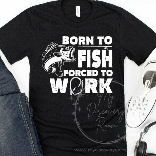 Born To Fish Forced To Work Graphic Tee - MyDiscoveryRoom