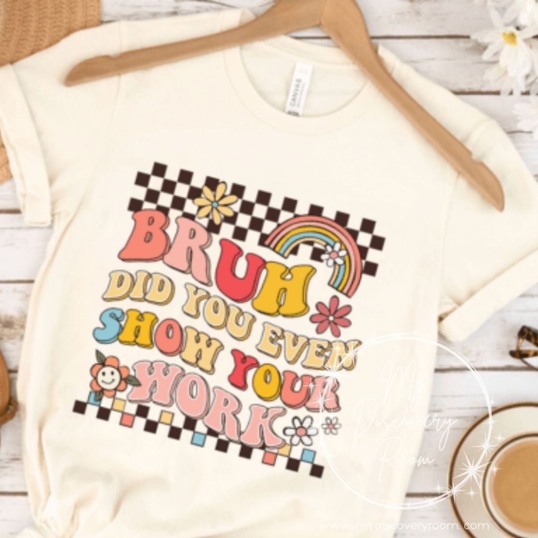 Bruh, Did You Even Show Your Work? Retro Graphic Tee - MyDiscoveryRoom
