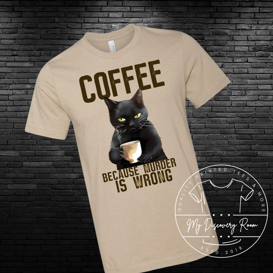 Coffee Because Murder Is Wrong Grouchy Cat Graphic Tee - MyDiscoveryRoom