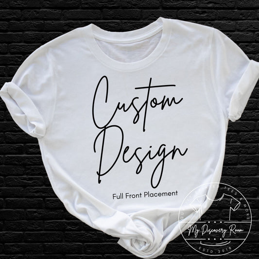 Custom Full Front Design Personalized T-Shirt - MyDiscoveryRoom