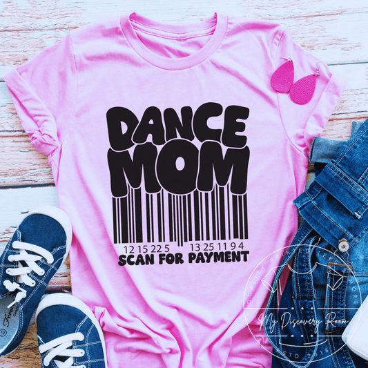Dance Mom Scan For Payment Graphic Tee - MyDiscoveryRoom