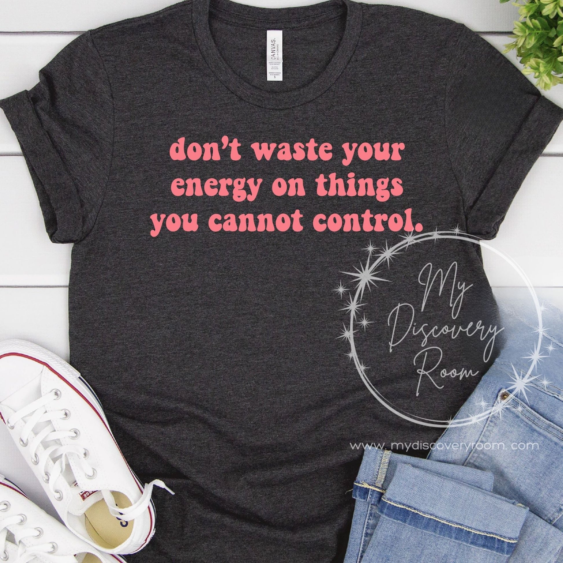 Don't Waste Your Energy On Things You Cannot Control. Graphic Tee - MyDiscoveryRoom