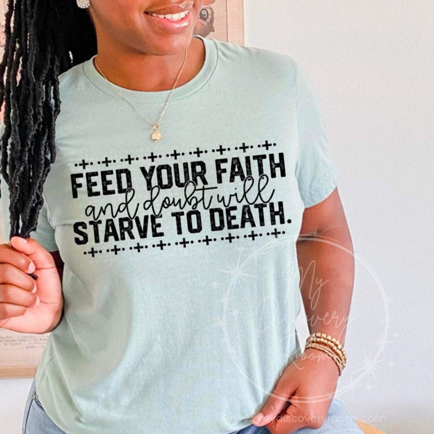 Feed Your Faith And Doubt Will Starve To Death Graphic Tee - MyDiscoveryRoom