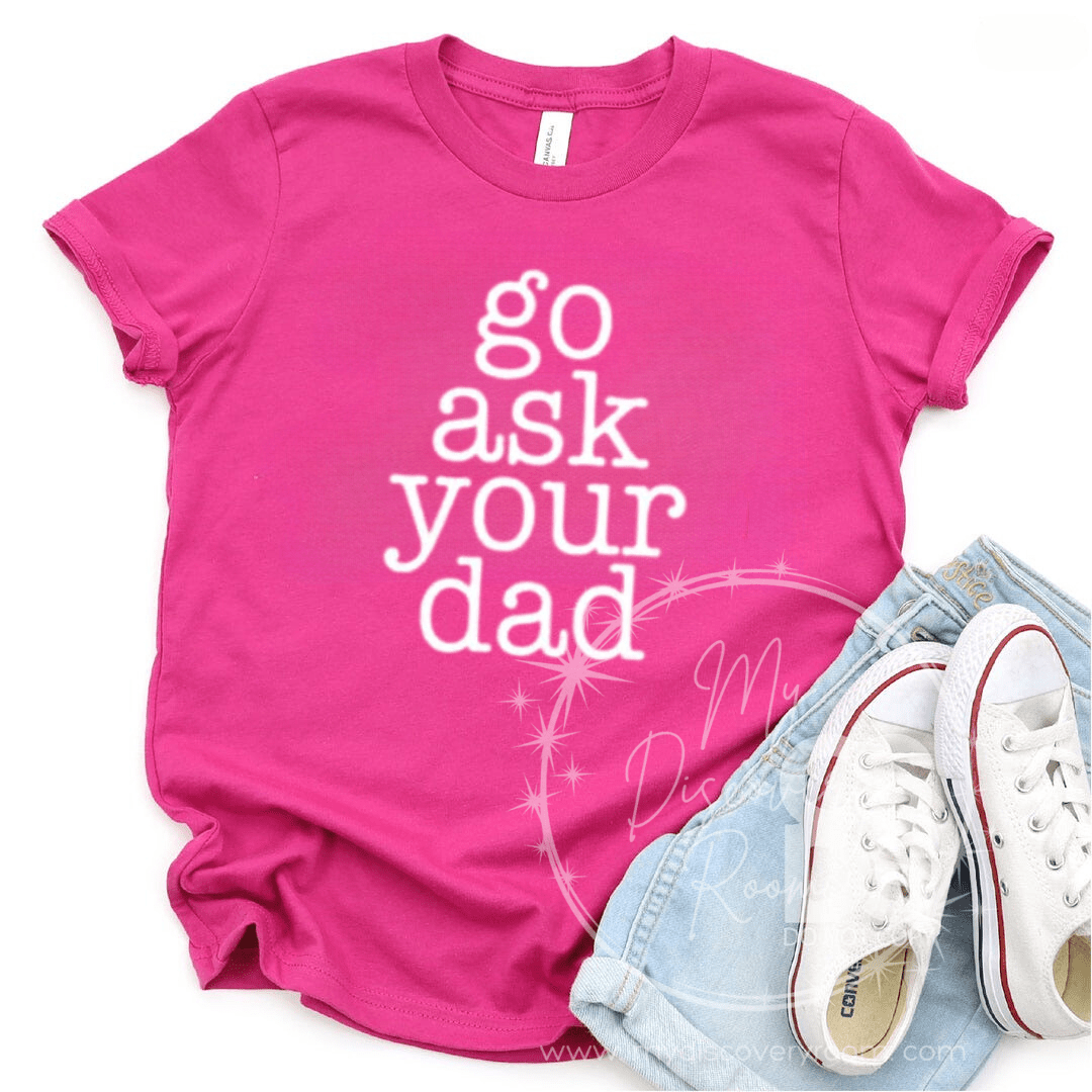 Go Ask Your Dad Graphic Tee - MyDiscoveryRoom