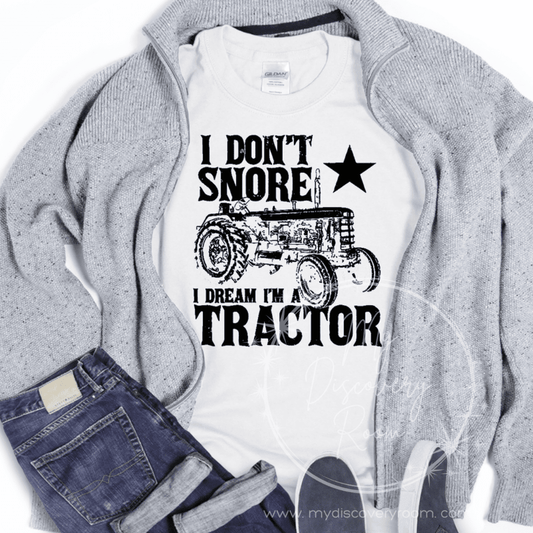 I Don't Snore I Dream I'm A Tractor Graphic Tee - MyDiscoveryRoom