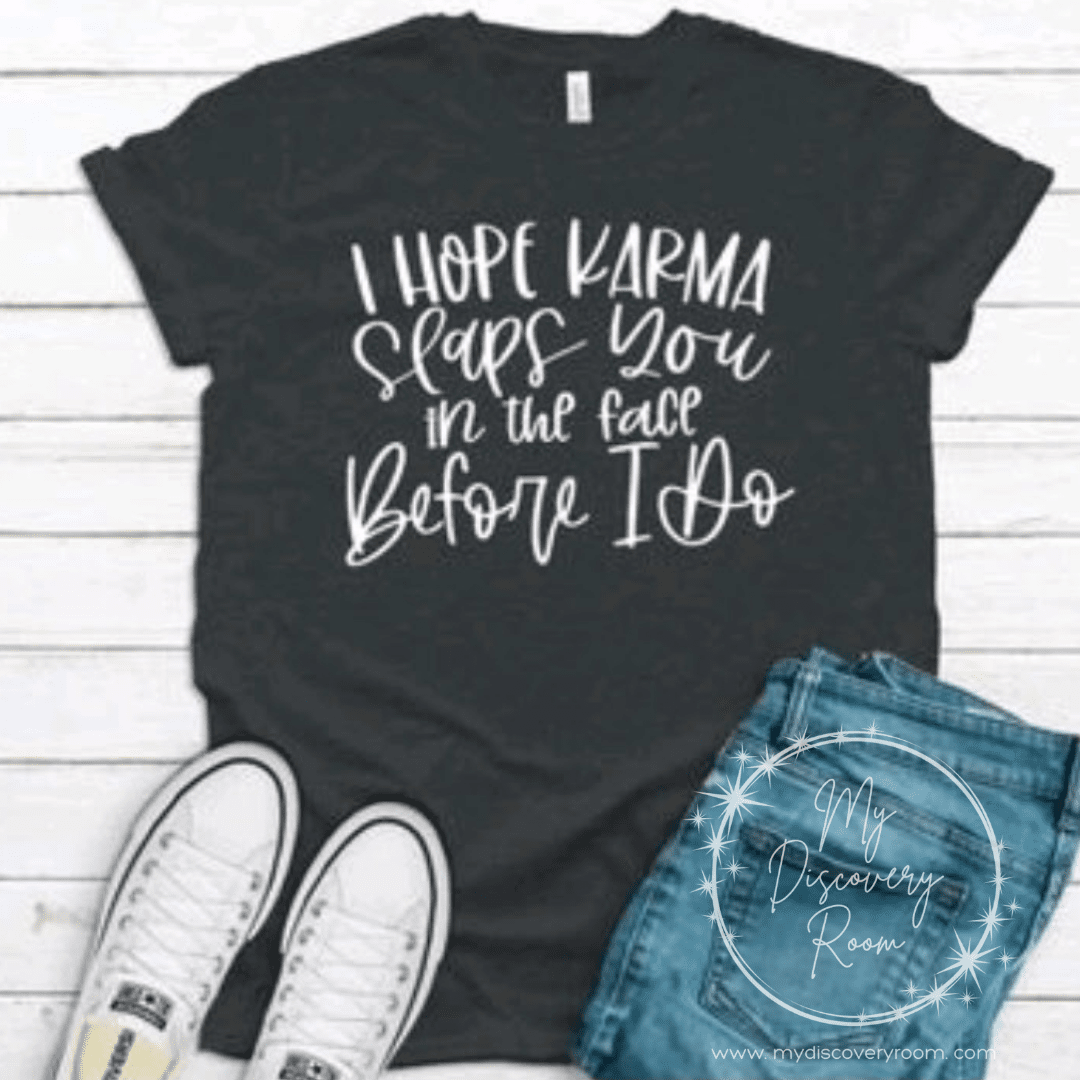 I Hope Karma Slaps You In The Face Graphic Tee - MyDiscoveryRoom