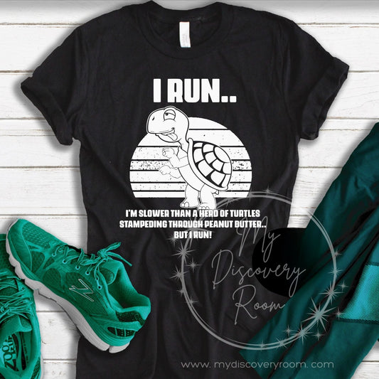 I Run...Slower Than A Herd Of Turtles... Graphic Tee - MyDiscoveryRoom