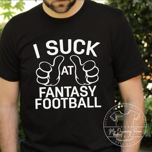 I Suck At Fantasy Football Graphic Tee - MyDiscoveryRoom
