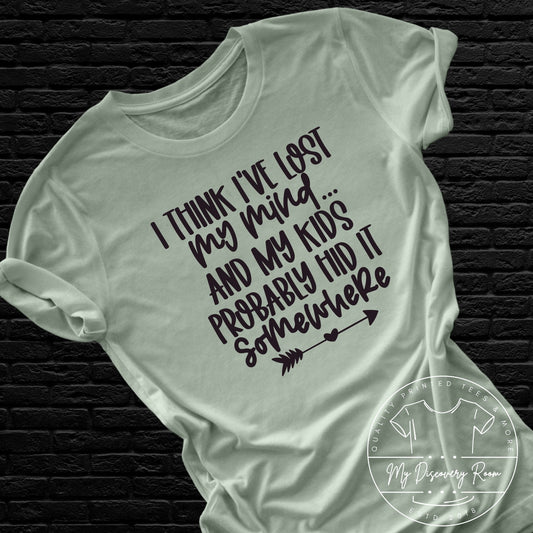 I Think I've Lost My Mind My Kids Probably Hid It Somewhere Graphic Tee - MyDiscoveryRoom