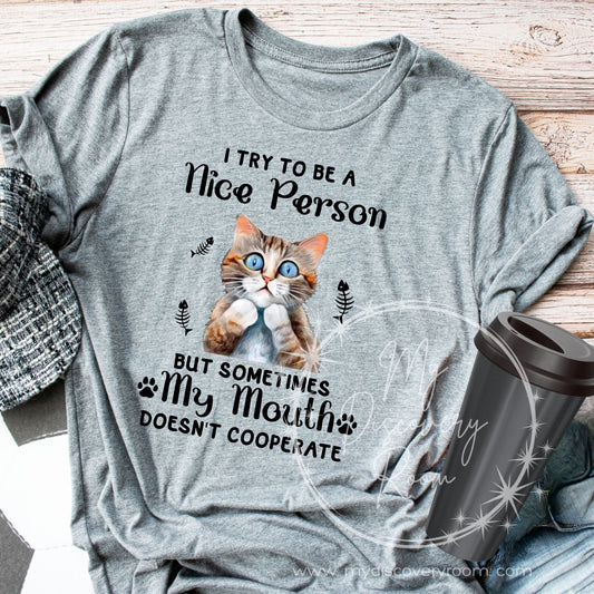 I Try To Be A Nice Person But Sometimes My Mouth Doesn't Cooperate Graphic Tee - MyDiscoveryRoom