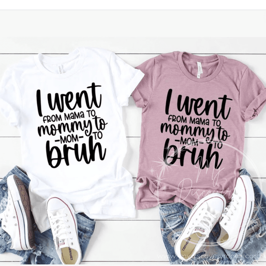 I Went from Mama to Mommy to Mom to bruh Graphic Tee - MyDiscoveryRoom