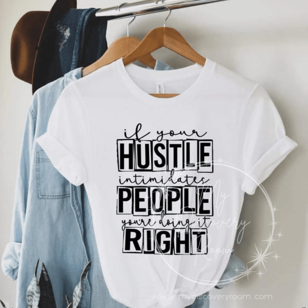 If Your Hustle Intimidates People You're Doing It Right Graphic Tee - MyDiscoveryRoom