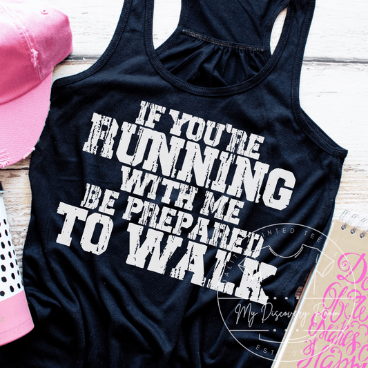 If You're Running With Me Be Prepared To Walk Graphic Tee - MyDiscoveryRoom
