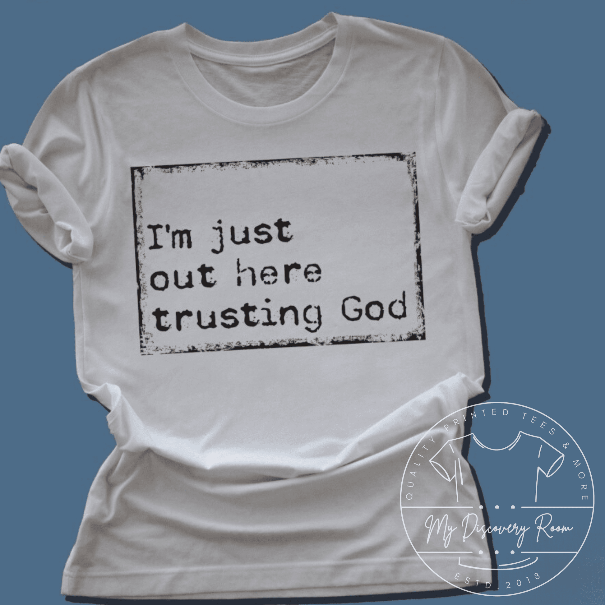 I'm Just Out Here Trusting God Graphic Tee - MyDiscoveryRoom