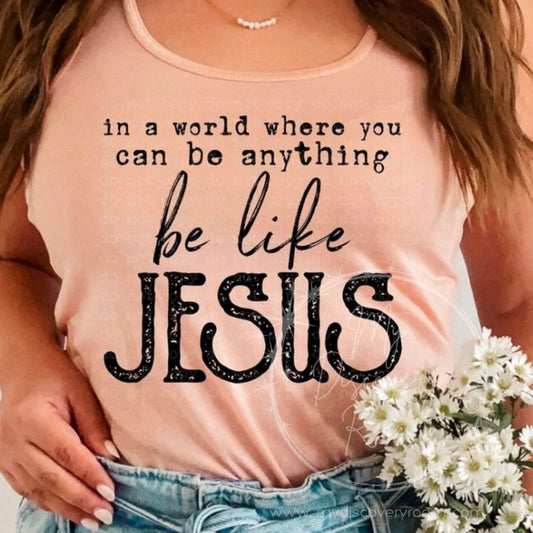 In A World Where You Can Be Anything Be Like Jesus Graphic Tee - MyDiscoveryRoom