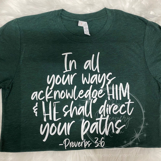 In All Your Ways Acknowledge Him & He Shall Direct Your Paths Proverbs 3:6 Graphic Tee - MyDiscoveryRoom