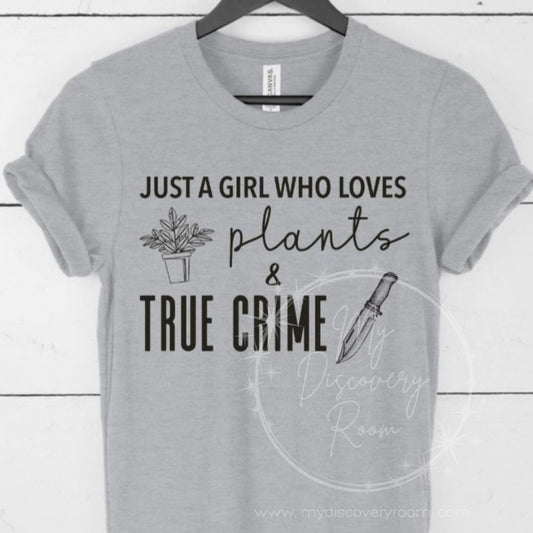 Just A Girl Who Loves Plants And True Crime Graphic Tee - MyDiscoveryRoom