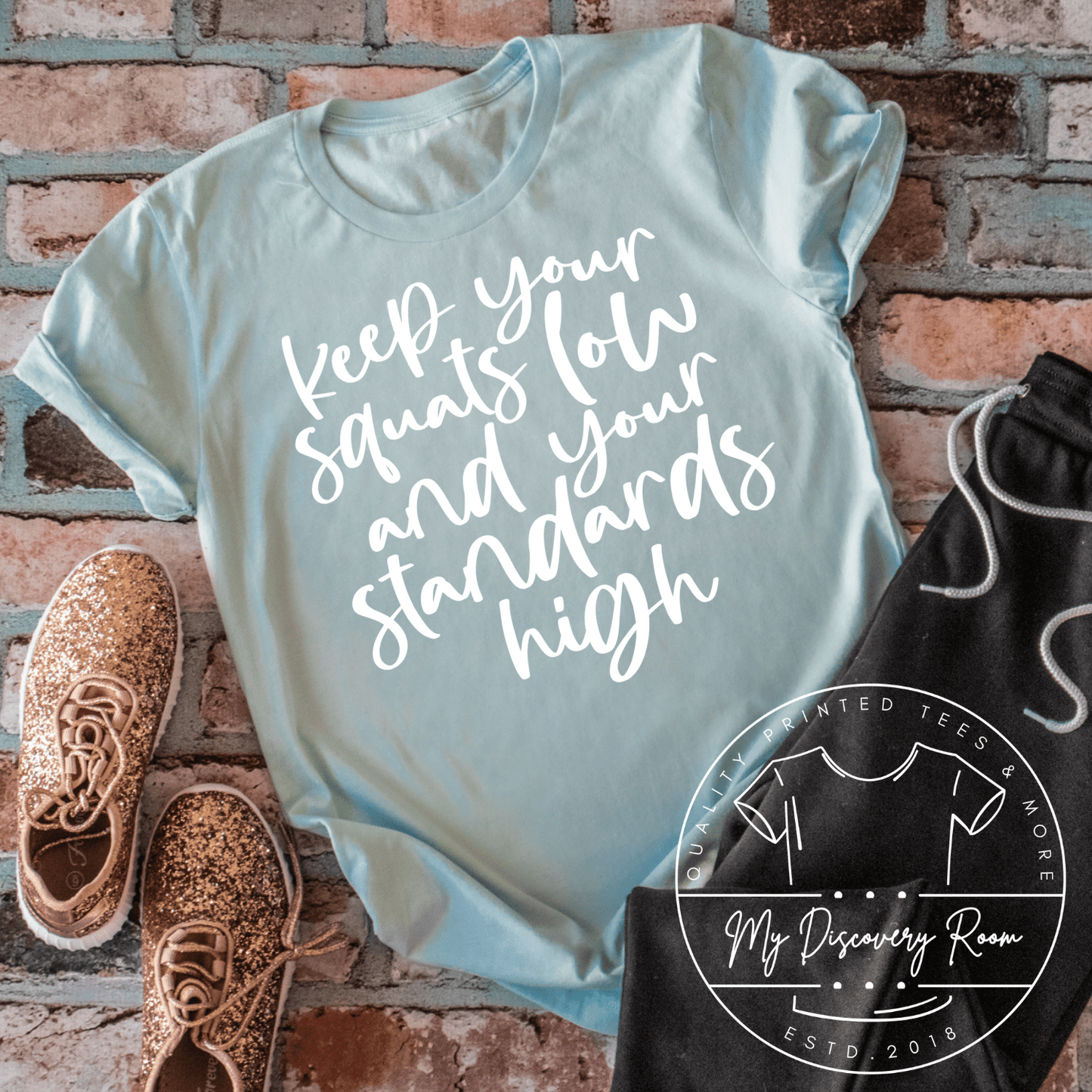 Keep Your Squats Low And Your Standards High Graphic Tee - MyDiscoveryRoom
