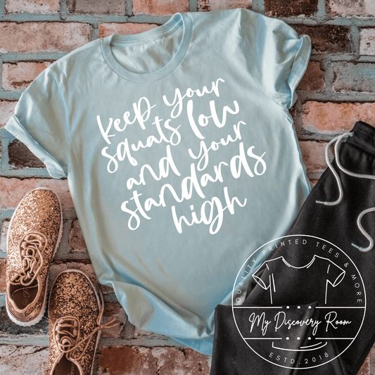 Keep Your Squats Low And Your Standards High Graphic Tee - MyDiscoveryRoom