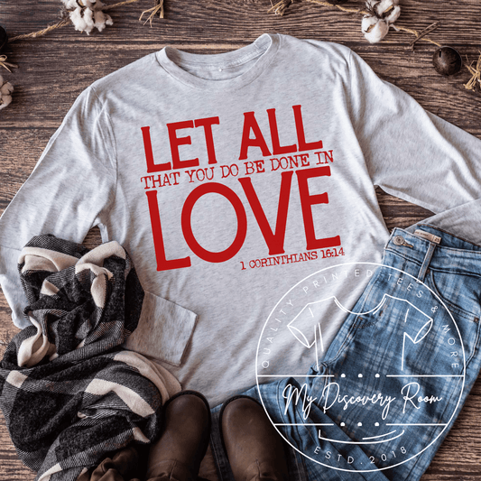 Let All That You Do Be Done In Love 1 Corinthians 16:14Graphic Tee - MyDiscoveryRoom