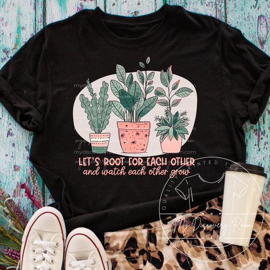 Let's Root For Each Other And Watch Each Other Grow Graphic Tee - MyDiscoveryRoom