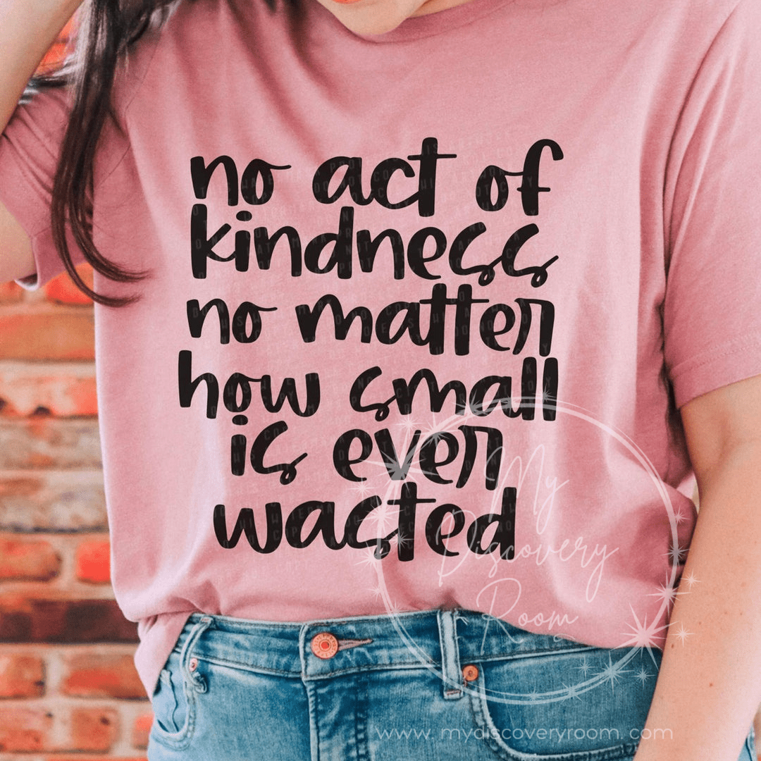 No Act Of Kindness No Matter How Small Is Ever Wasted Graphic Tee - MyDiscoveryRoom