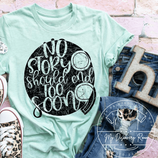 No story should end too soon : Graphic Tee - MyDiscoveryRoom