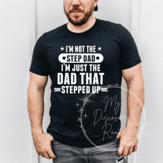 Not The Step Dad, The Dad Who Stepped Up Graphic Tee - MyDiscoveryRoom