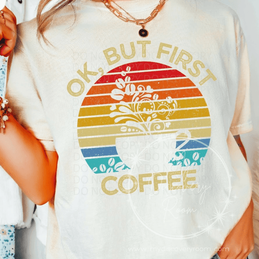 Ok, But First Coffee Graphic Tee - MyDiscoveryRoom