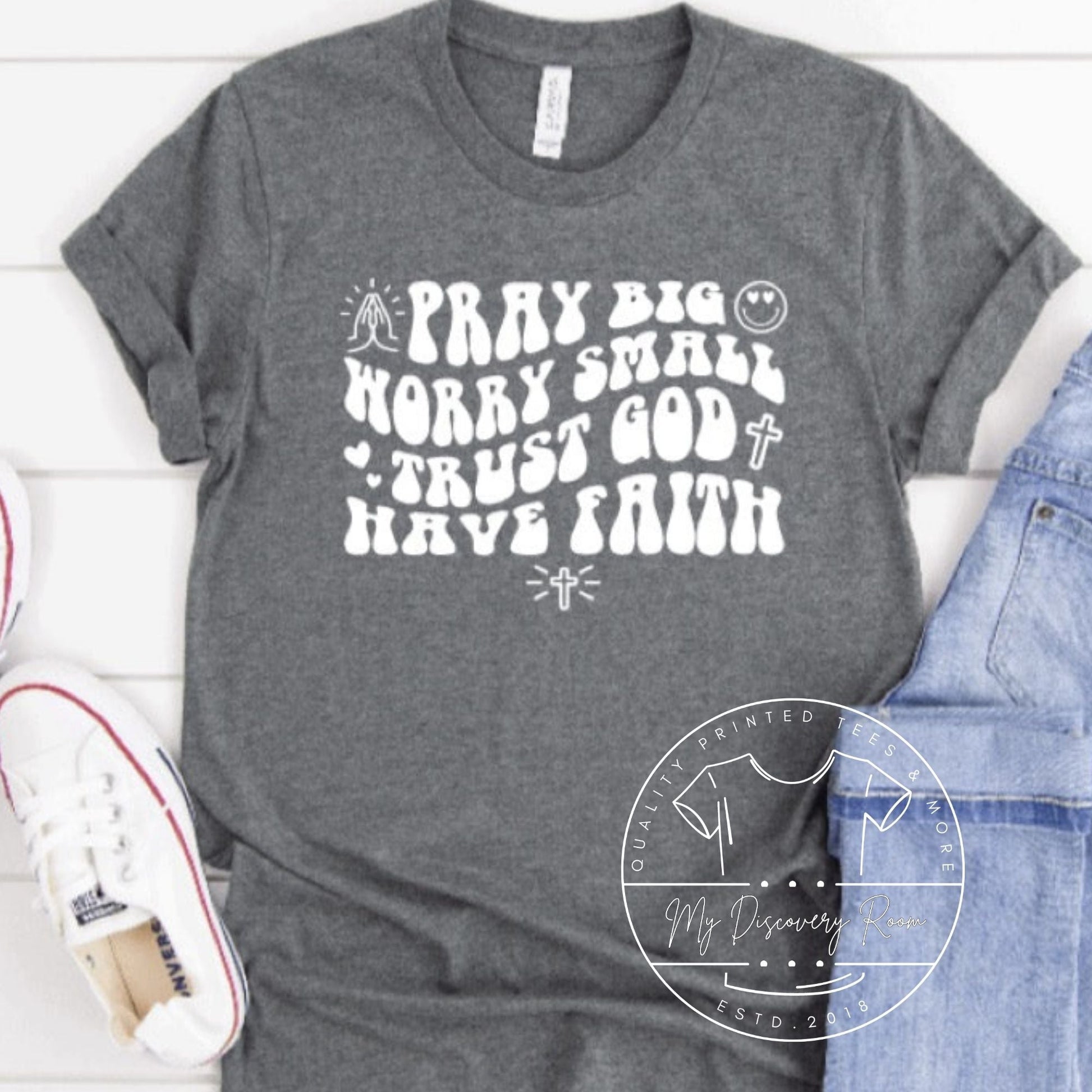Pray Big Worry Small Trust God Have Faith Graphic Tee - MyDiscoveryRoom