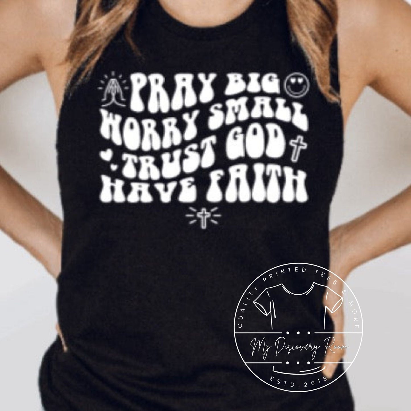 Pray Big Worry Small Trust God Have Faith Graphic Tee - MyDiscoveryRoom