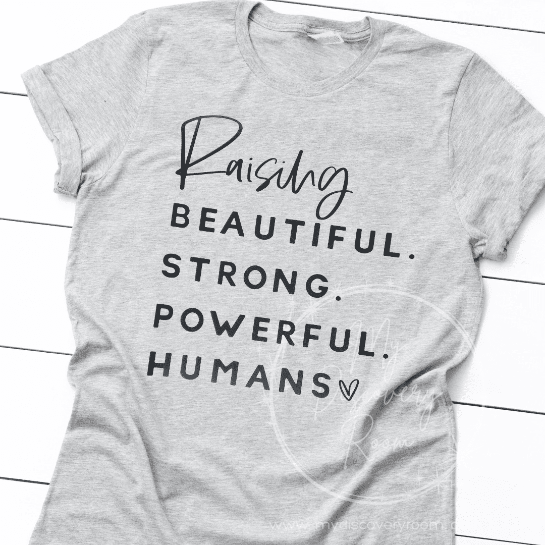 Raising Beautiful. Strong. Powerful. Humans Graphic Tee - MyDiscoveryRoom