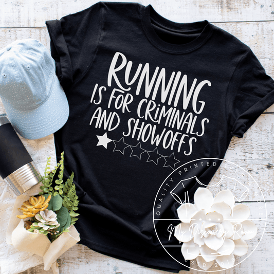 Running Is For Criminals And Showoffs Graphic Tee - MyDiscoveryRoom