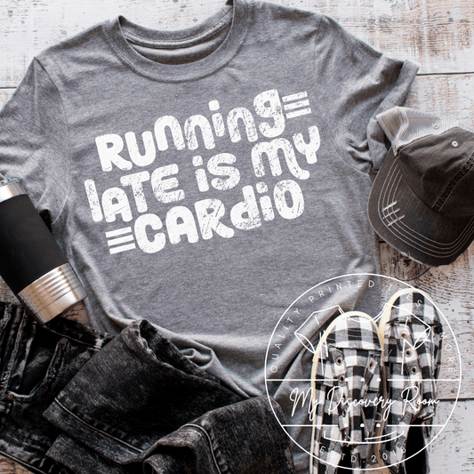 Running Late Is My Cardio Graphic Tee - MyDiscoveryRoom