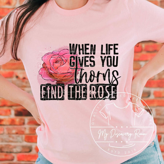When Life Gives You Thorns Find The Rose Graphic Tee - MyDiscoveryRoom