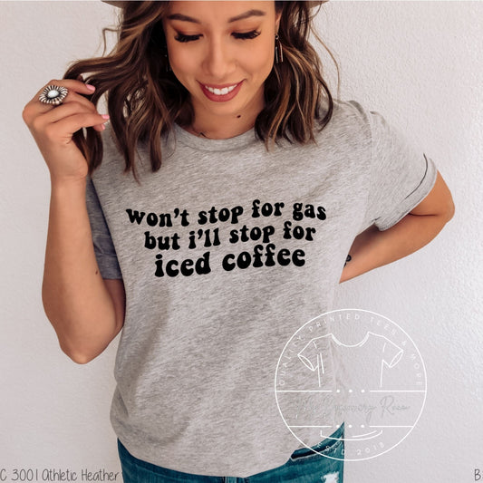 Won't Stop For Gas But I'll Stop For Iced Coffee Graphic Tee - MyDiscoveryRoom