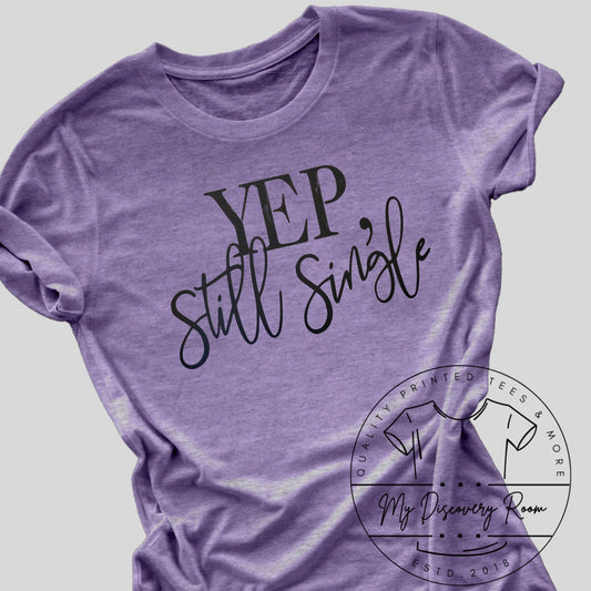 Yep, Still Single Anti - Valentine Graphic Tee - MyDiscoveryRoom
