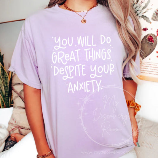 You Will Do Great Things Despite Your Anxiety Graphic Tee - MyDiscoveryRoom