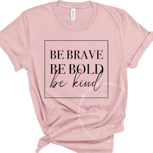 Be Brave Be Bold Be Kind Graphic Tee