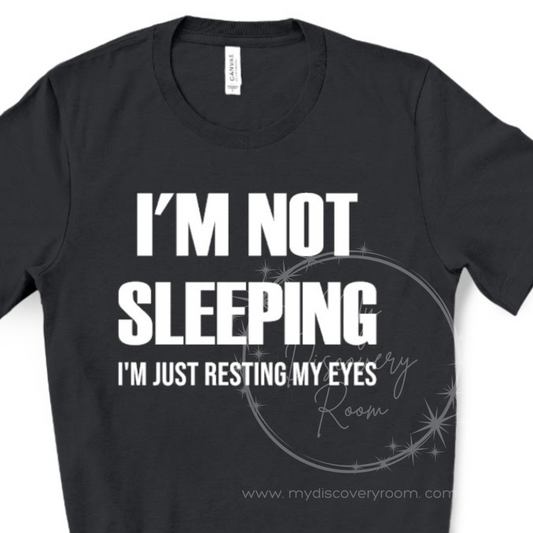I'm Not Sleeping I'm Just Resting My Eyes Graphic Tee