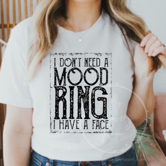 I Don't Need A Mood Ring I Have A Face Graphic Tee