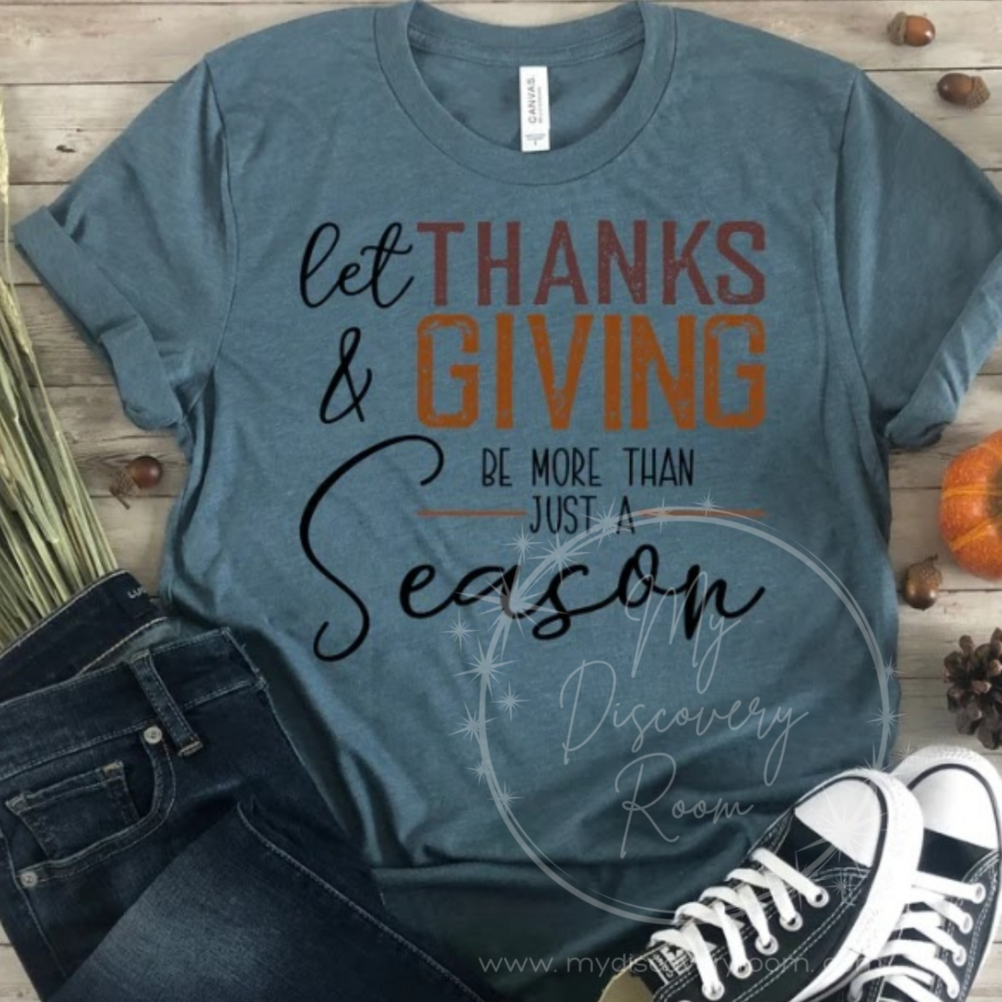 Let Thanks & Giving Be More Than Just A Season Graphic Tee