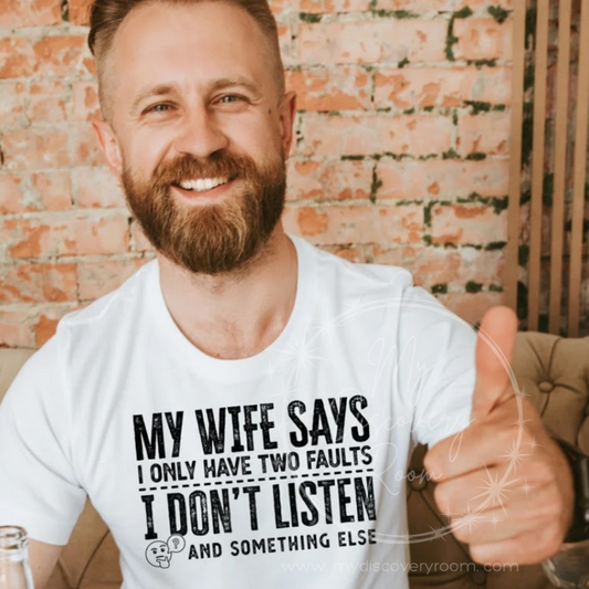 My Wife Says I Only Have Two Faults Graphic Tee