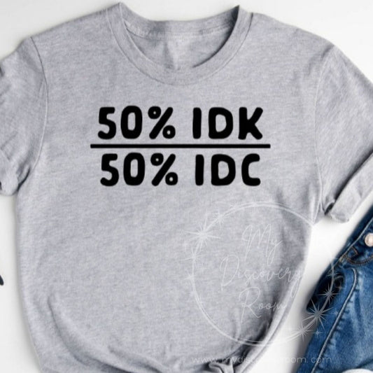 50% IDK 50% IDC Graphic Tee - MyDiscoveryRoom