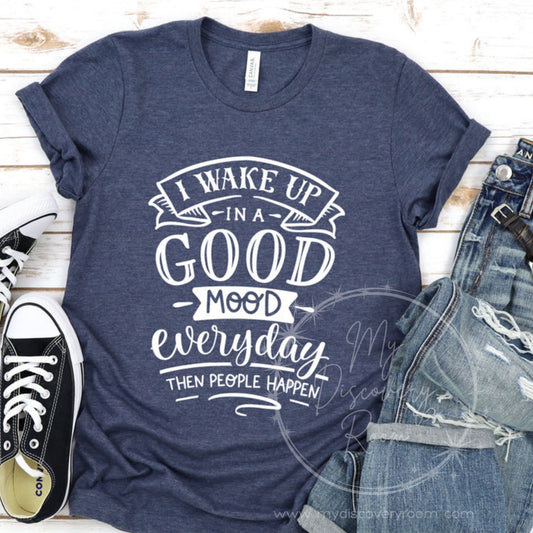 I Wake Up In A Good Mood Graphic Tee