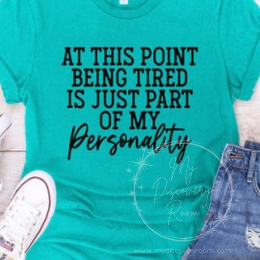 At This Point Being Tired Is Just Part Of My Personality Graphic Tee - MyDiscoveryRoom