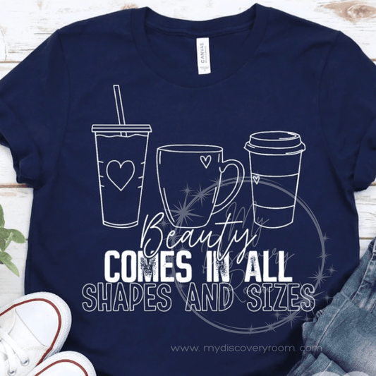 Beauty Comes In All Shapes And Sizes Graphic Tee - MyDiscoveryRoom
