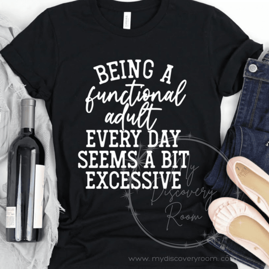 Being A Functional Adult Everyday Seems A Bit Excessive Style 2 Graphic Tee - MyDiscoveryRoom