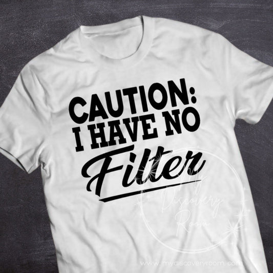 Caution: I Have No Filter Graphic Tee - MyDiscoveryRoom