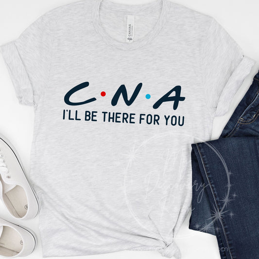 CNA I'll Be There For You Graphic Tee - MyDiscoveryRoom